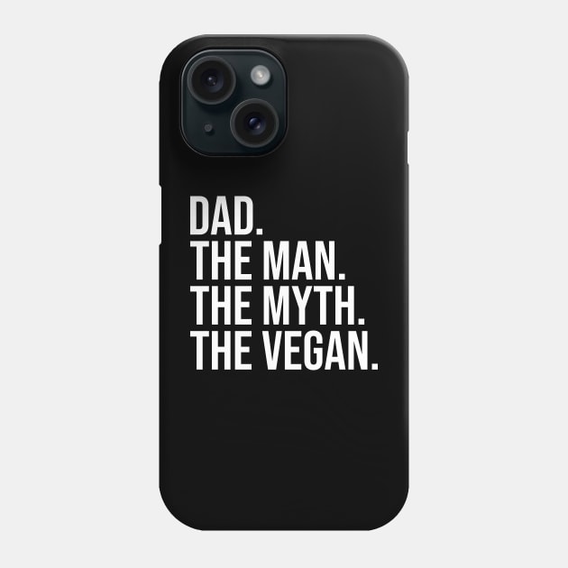 Dad, the man, the myth, the vegan, vegan dads, christmas gifts 2023, fathers day 2024 Phone Case by KindWanderer