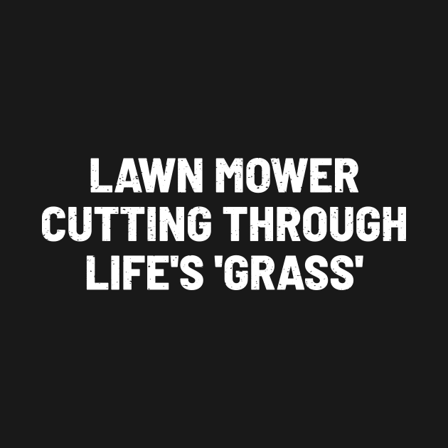 Lawn Mower Cutting Through Life's 'Grass' by trendynoize