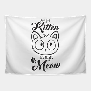 Are You Kitten Me Right Meow Funny Cat Pun Tapestry