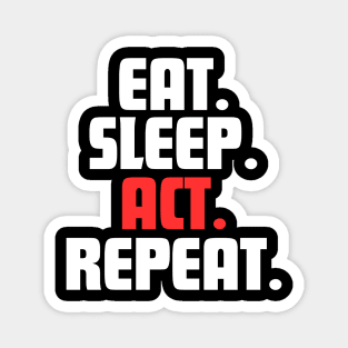 EAT. SLEEP. ACT. REPEAT. Magnet