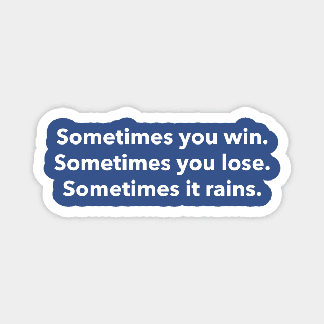 Sometimes you win, sometime you lose, sometimes it rains Magnet by HumbleKnight Designs