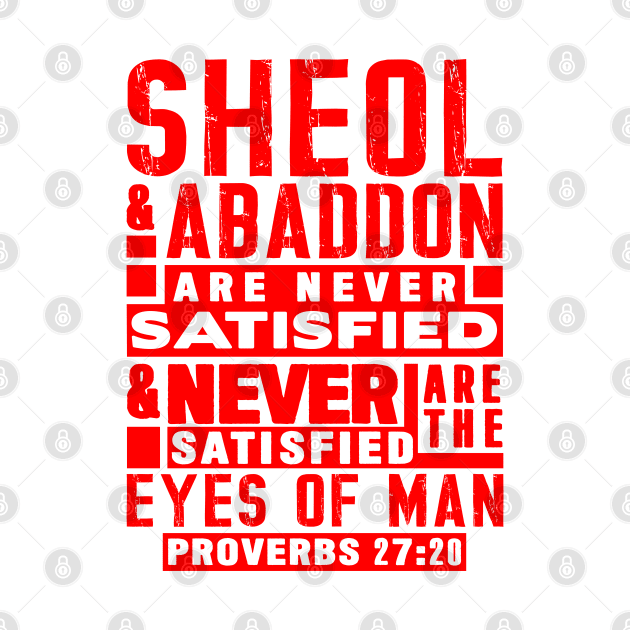 Proverbs 27:20 Sheol And Abaddon Are Never Satisfied by Plushism