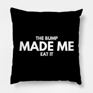 The Bump Made Me Eat It - Pregnancy Announcement Pillow