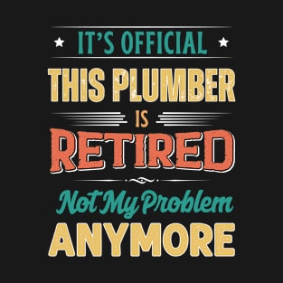 Plumber Retirement Funny Retired Not My Problem Anymore T-Shirt