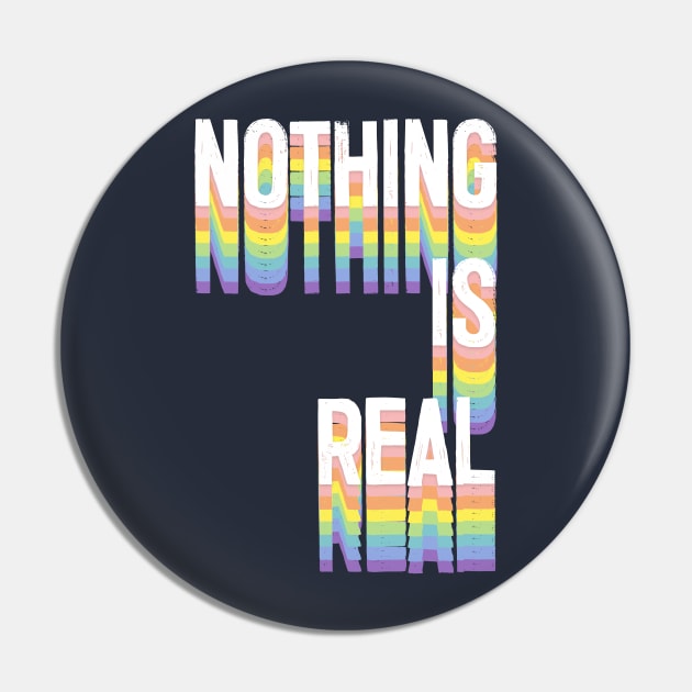 NOTHING IS REAL - Nihilism Statement Design Pin by DankFutura