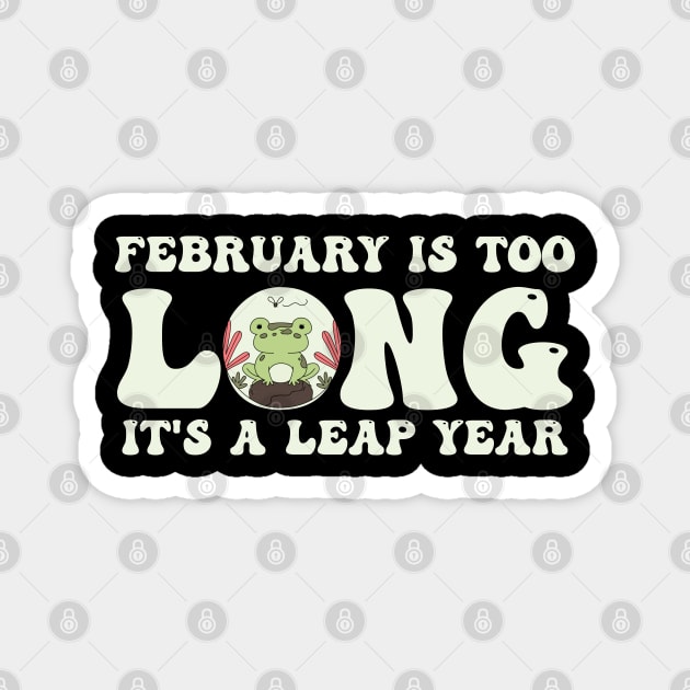 February Is Too Long It's A Leap Year 2024 Funny Leap Year Magnet by BEZZAIM