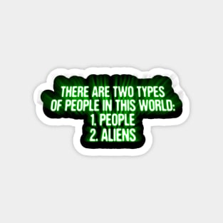 There Are Two Types Of People In This World People And Aliens Funny Alien Invasion Magnet