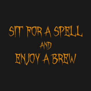 Sit For a Spell and Enjoy a Brew for Halloween T-Shirt