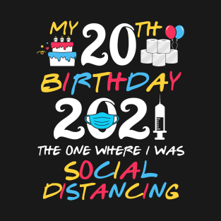 My 20th Birthday 2021 The One Where I was Social Distancing T-Shirt