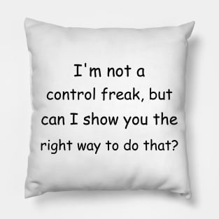 I'm not a control freak, but can I show you the right way to do that? Pillow