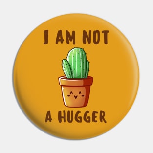 I am not a Hugger-Cactus Pin