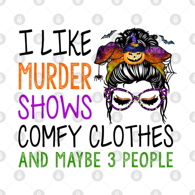 I Like Murder Shows Comfy Clothes And Maybe Funny Messy Bun by Rene	Malitzki1a