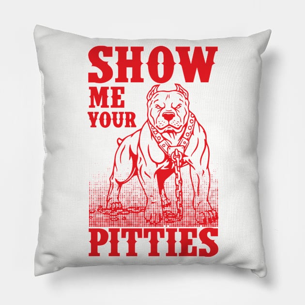 Show Me Your Pitties Art Design Gift Tshirt Pitbull Dog Pillow by gdimido