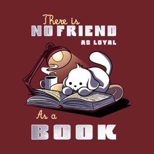 There is no friend as loyal as a book T-Shirt