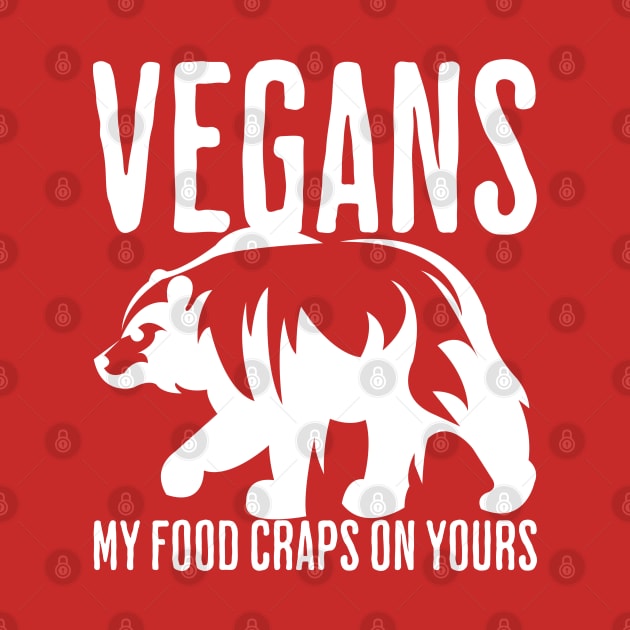 Vegans, My Food Craps On Yours by fatbastardshirts