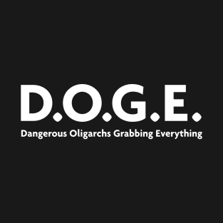 DOGE - dangerous oligarchs grabbing everything T-Shirt