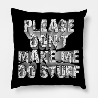 please don't make me do stuff Pillow