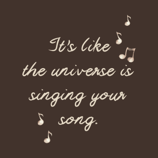 The Universe is Singing Your Song 2 T-Shirt