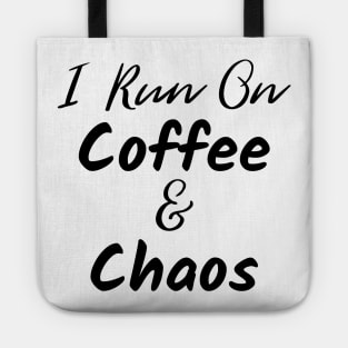 I Run on Coffee and Chaos. The Coffee Lover design for those with chaos in their lives and caffeine in their veins. Tote