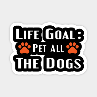 life goal pet all the dogs Magnet