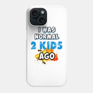 I was normal 2 kids ago Phone Case