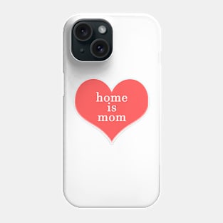 Home is Mom Phone Case