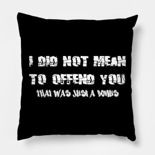 I Did Not Mean to Offend You Pillow
