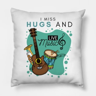 I Miss Hugs And Live Music Pillow