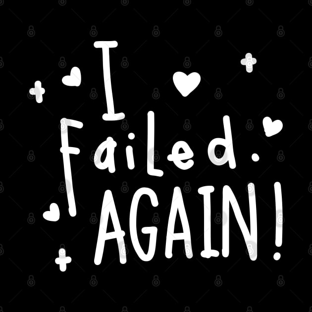 I failed again! by Think Beyond Color