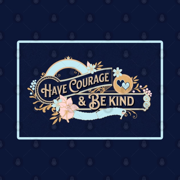 Have Courage and Be Kind by Gear 4 U