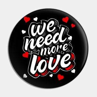 We Need More Love Heart Gift Pin