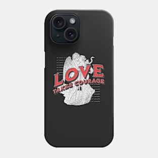 Love takes courage Phone Case