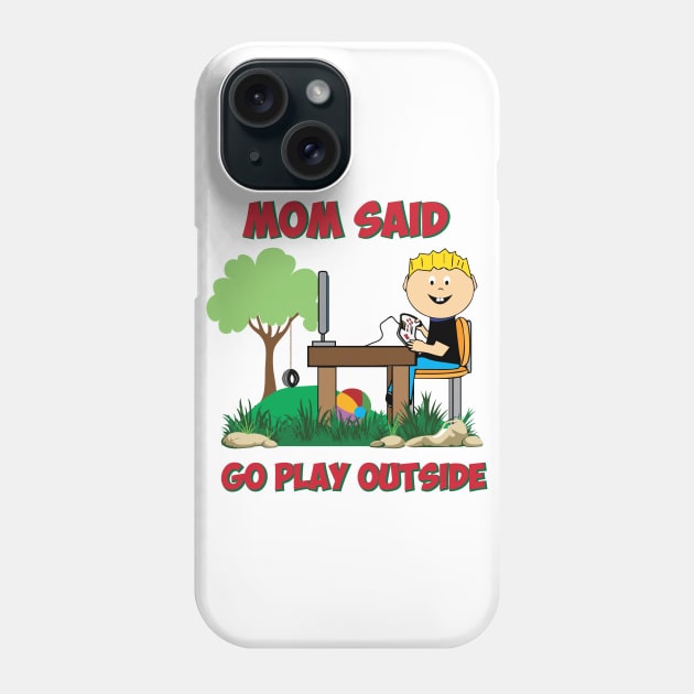 Mom said go play outside Funny Gamers Phone Case by alltheprints