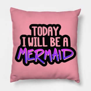 Today I Will Be A Mermaid Quote - Mermaid Lover Pillow