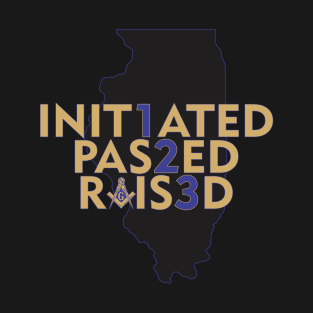 Initiated, Passed, Raised in IL T-Shirt