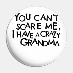 You Cant Scare Me, I Have A Crazy Grandma Pin