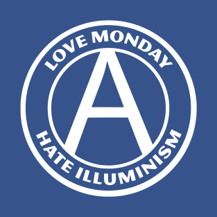 LOVE MONDAY, HATE ILLUMINISM T-Shirt