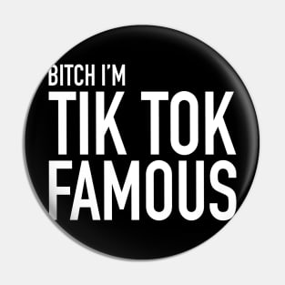 B!tch I'm A Tiktok Famous Pin