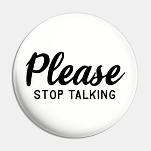 Please Stop Talking Pin