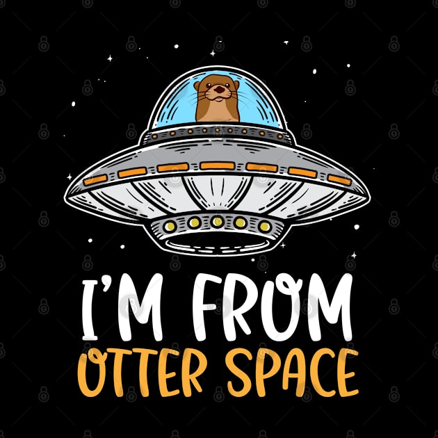 I'm From Otter Space - Funny Animal Pun Joke Otter Lover by YouareweirdIlikeyou