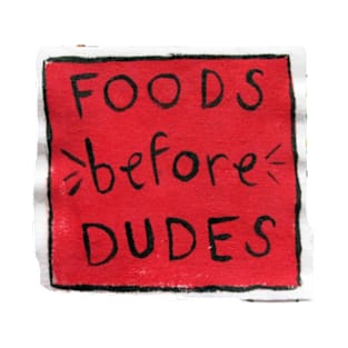 Foods before Dudes T-Shirt