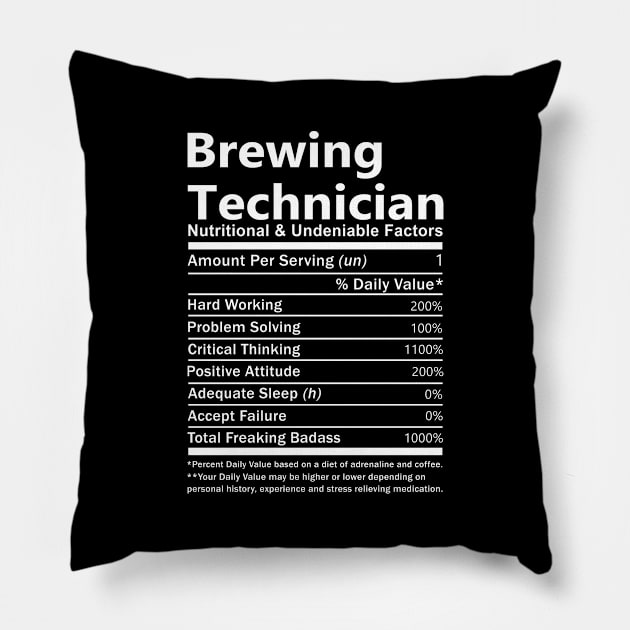 Brewing Technician T Shirt - Nutritional and Undeniable Factors Gift Item Tee Pillow by Ryalgi