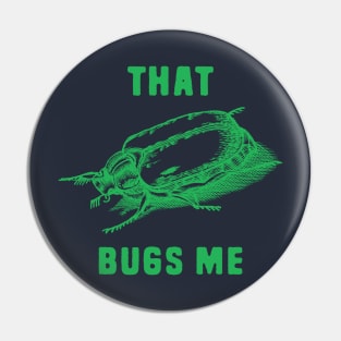 That Bugs Me Pin
