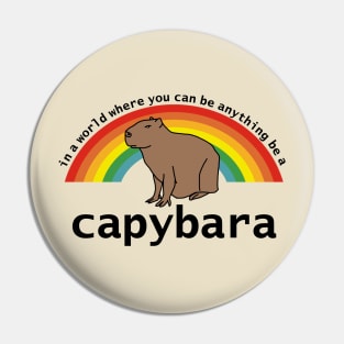 In a World Where You Can Be Anything Be a Capybara Pin