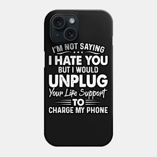 I Am Not Saying I Hate You - Funny T Shirts Sayings - Funny T Shirts For Women - SarcasticT Shirts Phone Case