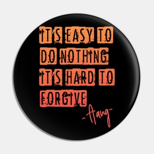 Avatar - it´s easy to do nothing, it´s hard to forgive. Pin