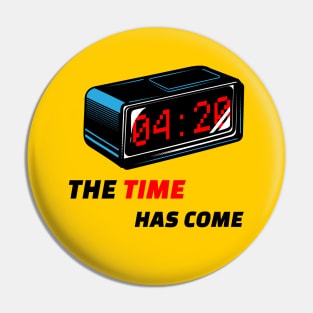 The Time Has Come Pin