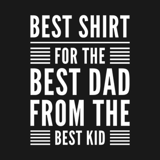 Best shirt for the best dad from the best kid T-Shirt