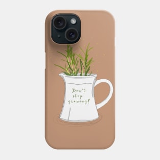 Don't stop growing! Phone Case