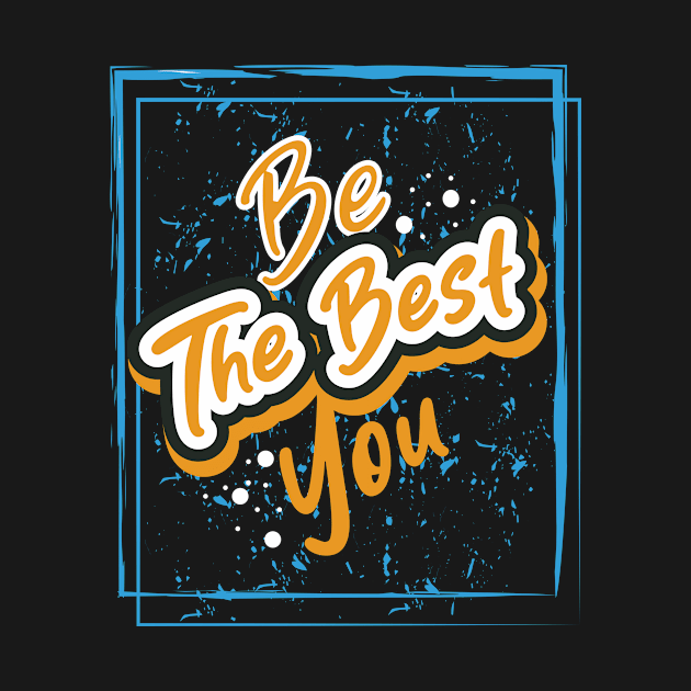 Be The Best You by T-Shirt Attires